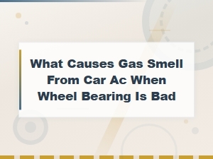 Bad Wheel Bearing Causing Gas Smell From Car Ac Vents? Here's Why