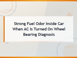 Strong Fuel Odor with Ac On? Wheel Bearing Diagnosis & Diy Inspection Guide