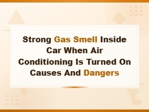Strong Gas Smell Inside Car When Air Conditioning Is Turned on Causes and Dangers