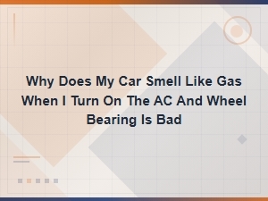 Gas Smell When Ac Is on with a Bad Wheel Bearing